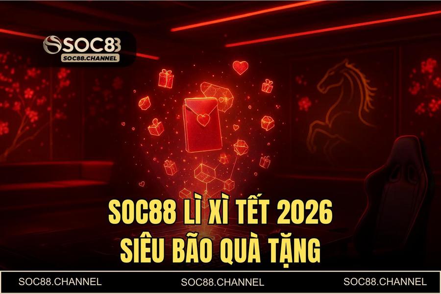 SOC88 lì xì tết 2026: Siêu bão quà tặng chào mừng tân binh