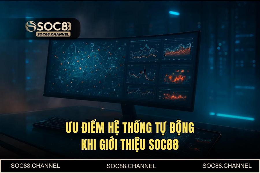 Ưu điểm khi thực hiện quy trình tại hệ thống tự động của SOC88